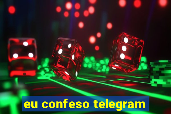 eu confeso telegram